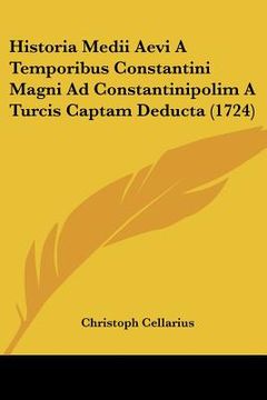 portada Historia Medii Aevi A Temporibus Constantini Magni Ad Constantinipolim A Turcis Captam Deducta (1724) (en Latin)