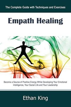 portada Empath Healing: The Complete Guide With Techniques and Exercises: Become a Source of Positive Energy While Developing Your Emotional Intelligence, Your Social Life and Your Leadership (in English)