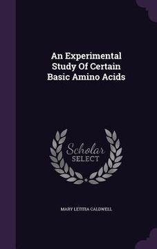 portada An Experimental Study Of Certain Basic Amino Acids (en Inglés)
