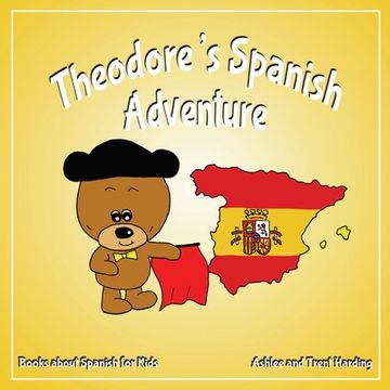 portada Theodore's Spanish Adventure: Books About Spain for Kids (Theodore's Travel Adventures Book Series) 