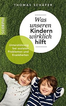 portada Was Unseren Kindern Wirklich Hilft: Unterstützung bei Sozialen Problemen und Krankheiten (in German)