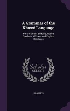 portada A Grammar of the Khassi Language: For the use of Schools, Native Students, Officers and English Residents (in English)