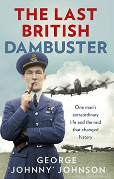 portada The Last British Dambuster: One Man's Extraordinary Life and the Raid That Changed History (en Inglés)