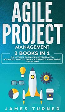 portada Agile Project Management: 3 Books in 1 - the Ultimate Beginner's, Intermediate & Advanced Guide to Learn Agile Project Management Step by Step (in English)