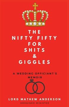 portada The Nifty Fifty for Shits & Giggles: A Wedding Officiant's Memoir (en Inglés)
