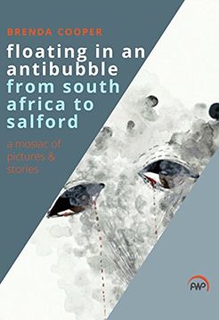 portada Floating in the Antibubble: From South Africa to Salford, a Mosaic of Picture and Stories (en Inglés)