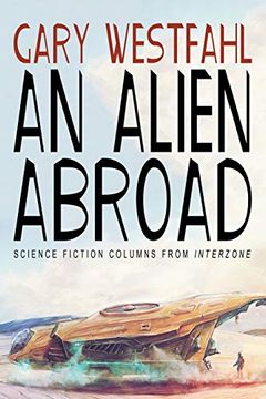 portada An Alien Abroad: Science Fiction Columns From Interzone (en Inglés)