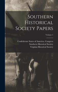 portada Southern Historical Society Papers; Volume 1 (en Inglés)
