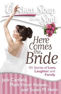 portada chicken soup for the soul: here comes the bride: 101 stories of love, laughter, and family