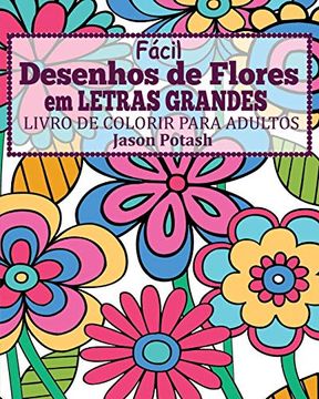 portada Facil Desenhos de Flores em Letras Grandes Livro de Colorir Para Adultos (en Portugués)