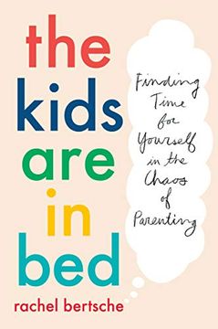 portada The Kids are in Bed: Finding Time for Yourself in the Chaos of Parenting 
