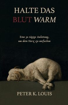 portada Halte Das Blutwarm: Eine 30-Tägige Anleitung, Um Dein Herz Zu Entfachen (en Alemán)