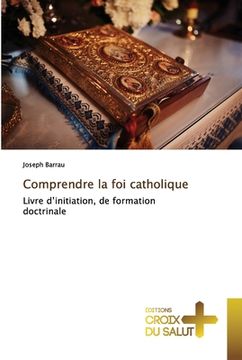 portada Comprendre la foi catholique (in French)