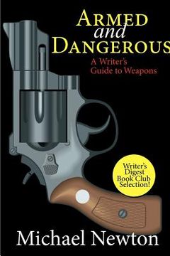 portada armed and dangerous: a writer's guide to weapons (en Inglés)