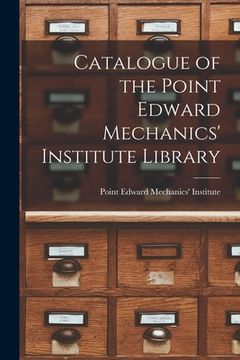 portada Catalogue of the Point Edward Mechanics' Institute Library [microform] (en Inglés)