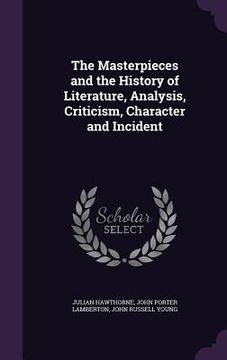 portada The Masterpieces and the History of Literature, Analysis, Criticism, Character and Incident