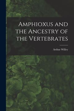 portada Amphioxus and the Ancestry of the Vertebrates [microform] (en Inglés)