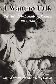 portada I Want to Talk: Growing up in Lunenburg, Vermont, 1920-1940 (en Inglés)