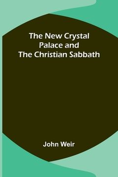 portada The New Crystal Palace and the Christian Sabbath (en Inglés)