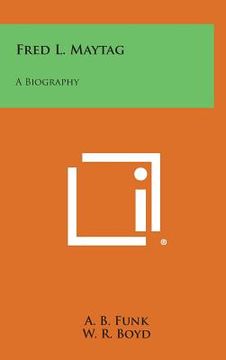 portada Fred L. Maytag: A Biography