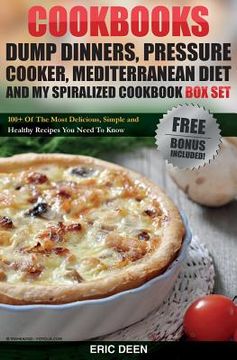 portada Cookbooks: Dump Dinners, Pressure Cooker, Mediterranean Diet and My Spiralized Cookbook Box Set: Over 100 Delicious And Healthy R (en Inglés)