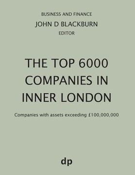 portada The Top 6000 Companies in Inner London: Companies with assets exceeding £100,000,000 (in English)