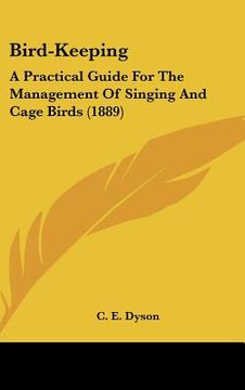 portada bird-keeping: a practical guide for the management of singing and cage birds (1889)