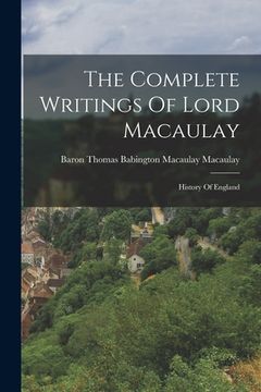 portada The Complete Writings Of Lord Macaulay: History Of England (en Inglés)