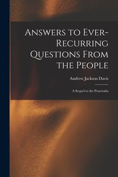 portada Answers to Ever-recurring Questions From the People: a Sequel to the Penetralia (en Inglés)