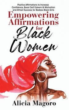 portada Empowering Affirmations for Black Women: Positive Affirmations to Increase Confidence, Boost Self Esteem & Motivation and Attract Success for Badass B (en Inglés)