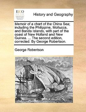 portada memoir of a chart of the china sea; including the philippine, mollucca, and banda islands, with part of the coast of new holland and new guinea. ... t (in English)