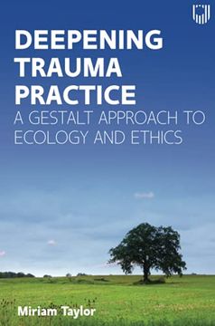 portada Deepening Trauma Practice: A Gestalt Approach to Ecology and Ethics (uk Higher Education oup Humanities & Social Sciences Health & Social Welfare) (en Inglés)