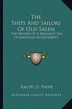portada the ships and sailors of old salem: the record of a brilliant era of american achievement (en Inglés)