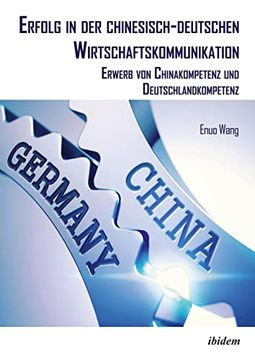 portada Erfolg in der Chinesisch-Deutschen Wirtschaftskommunikation Erwerb von Chinakompetenz und Deutschlandkompetenz (en Alemán)
