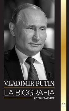 portada Vladímir Putin: La Biografía del zar de Rusia, su Ascenso al Kremlin, la Guerra y Occidente (Politica) (Spanish Edition) (in Spanish)