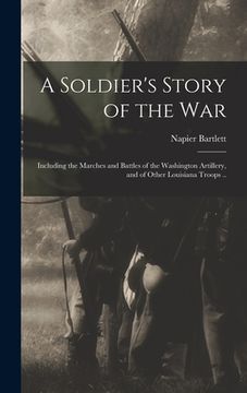 portada A Soldier's Story of the war; Including the Marches and Battles of the Washington Artillery, and of Other Louisiana Troops .. (in English)