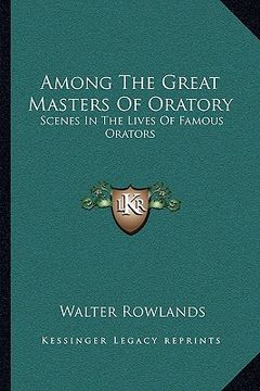 portada among the great masters of oratory: scenes in the lives of famous orators (in English)