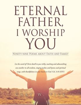 portada Eternal Father, I Worship You: Ninety-nine Poems about Faith and Family