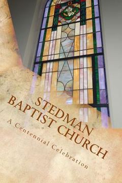 portada Stedman Baptist Church: A Centennial Celebration (en Inglés)