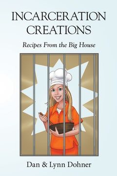 portada Incarceration Creations: Recipes From the Big House (in English)