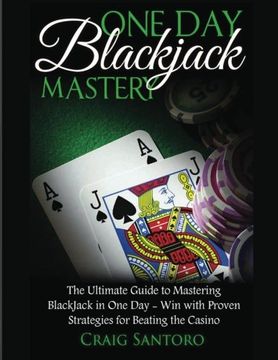 portada Blackjack: One day Blackjack Mastery: Learn the ins and Outs of Blackjack From the Expert - Craig Santoro (en Inglés)