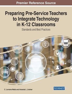 portada Preparing Pre-Service Teachers to Integrate Technology in K-12 Classrooms: Standards and Best Practices (en Inglés)