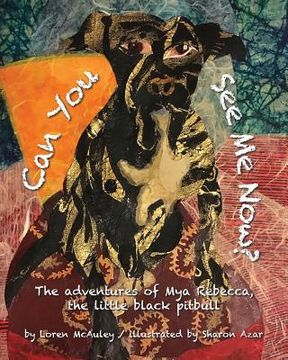 portada Can You See Me Now?: The adventures of Mya Rebecca, the little black pitbull (en Inglés)