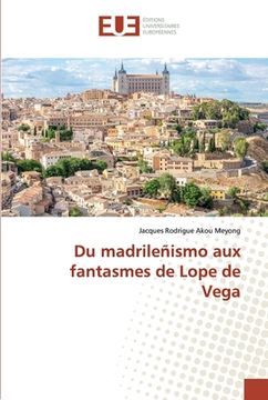 portada Du madrileñismo aux fantasmes de Lope de Vega (en Francés)