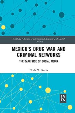 portada Mexico's Drug war and Criminal Networks: The Dark Side of Social Media (Routledge Advances in International Relations and Global Politics) (en Inglés)