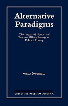 portada alternative paradigms: the impact of islamic and western weltanschauungs on political theory (in English)
