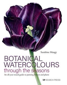 portada Botanical Watercolours Through the Seasons: An All-Year-Round Guide to Painting Flowers and Plants (en Inglés)