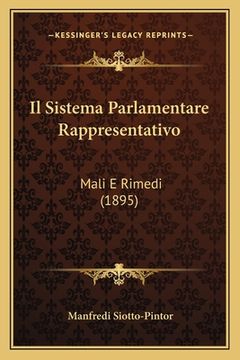 portada Il Sistema Parlamentare Rappresentativo: Mali E Rimedi (1895) (in Italian)