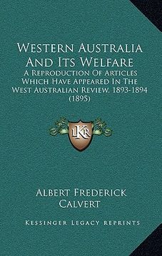 portada western australia and its welfare: a reproduction of articles which have appeared in the west australian review, 1893-1894 (1895)