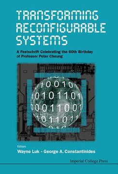 portada Transforming Reconfigurable Systems: A Festschrift Celebrating the 60th Birthday of Professor Peter Cheung (en Inglés)